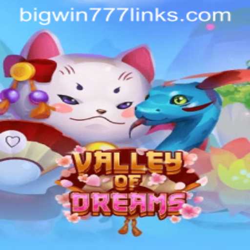 Exploring ValleyofDreams: A New Adventure Awaits with Bigwin777